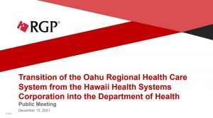 Transition of the Oahu Regional Health Care System from the Hawaii Health Systems Corporation into the Department of Health Public Meeting December 15, 2021