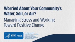 Worried About Your Community's Water, Soil, OR Air? Managing Stress and Working Toward Positive Change