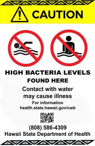 A sign with the following words. Caution High Bacteria Levels Found Here on. Contact with water may cause illness. For more information health.hawaii.gov/cwb (808) 586-4309. Hawaii State Department of Health.
