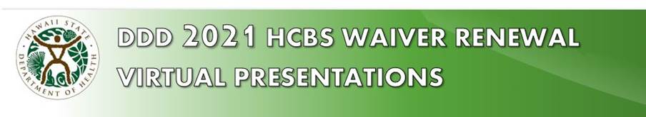 DDD 2021 HCBS Waiver Renewal Virtual Presentations