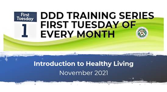 DDD Training Series: First Tuesday of Every Month - Introduction to Healthy Living (November 2021)