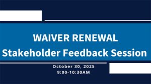 Waiver Renewal Stakeholder Feedback Session