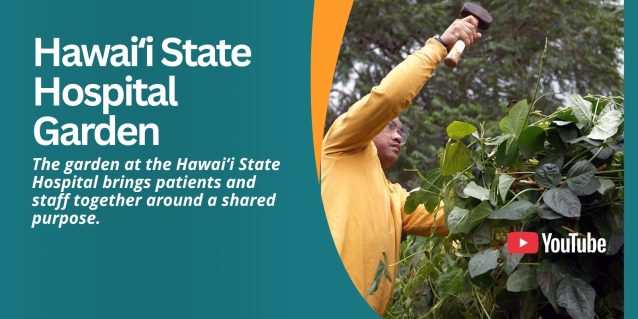 Hawaiʻi State Hospital Garden The garden at the Hawaiʻi State Hospital brings patients and staff together around a shared purpose.