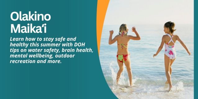 Learn how to stay safe and healthy this summer with DOH tips on water safety, brain health, mental wellbeing, outdoor recreation and more.